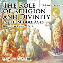 The Role of Religion and Divinity in the Middle Ages - History Book Best Sellers | Children's History