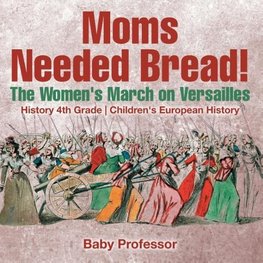 Moms Needed Bread! The Women's March on Versailles - History 4th Grade | Children's European History