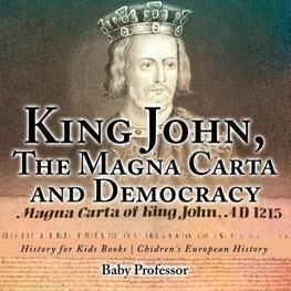 King John, The Magna Carta and Democracy - History for Kids Books | Chidren's European History