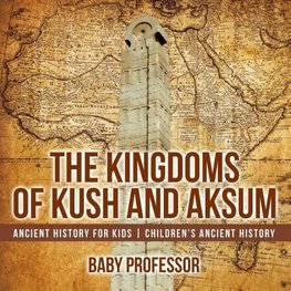 The Kingdoms of Kush and Aksum - Ancient History for Kids | Children's Ancient History