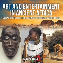 Art and Entertainment in Ancient Africa - Ancient History Books for Kids Grade 4 | Children's Ancient History