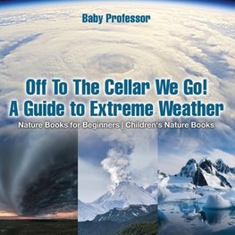 Off To The Cellar We Go! A Guide to Extreme Weather - Nature Books for Beginners | Children's Nature Books