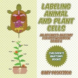 Labeling Animal and Plant Cells - An Advanced Anatomy for Kids Workbook Grade 6 | Children's Anatomy Books