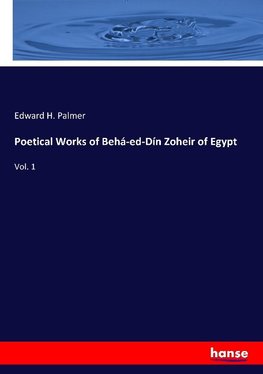 Poetical Works of Behá-ed-Dín Zoheir of Egypt