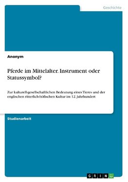 Pferde im Mittelalter. Instrument oder Statussymbol?