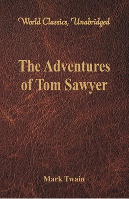 The Adventures of Tom Sawyer (World Classics, Unabridged)