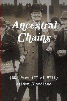 Ancestral Chains (DNA Part III of VIII) Allden Bloodline