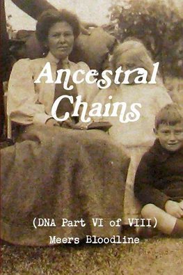 Ancestral Chains (DNA Part VI of VIII) Meers Bloodline