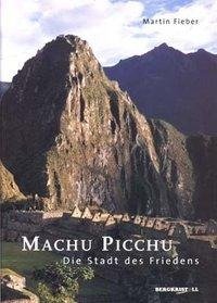 Machu Picchu. Die Stadt des Friedens