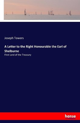 A Letter to the Right Honourable the Earl of Shelburne