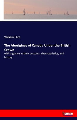 The Aborigines of Canada Under the British Crown