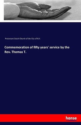 Commemoration of fifty years' service by the Rev. Thomas T.