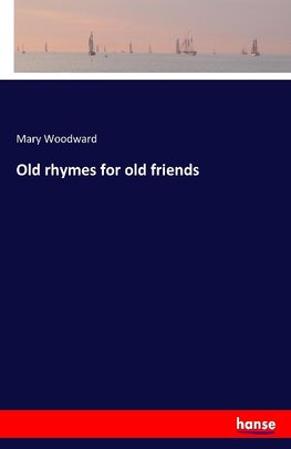Old rhymes for old friends