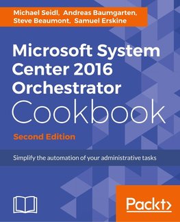 Microsoft System Center 2016 Orchestrator Cookbook - Second Edition