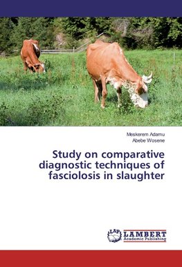 Study on comparative diagnostic techniques of fasciolosis in slaughter