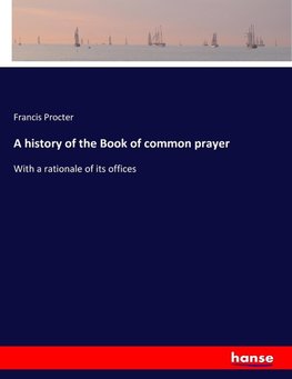 A history of the Book of common prayer