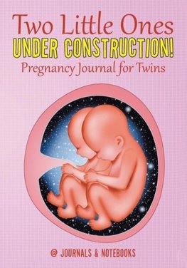 Two Little Ones Under Construction! Pregnancy Journal for Twins
