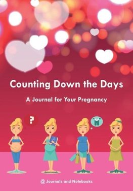 Counting Down the Days - A Journal for Your Pregnancy