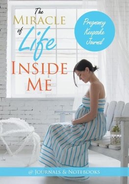 The Miracle of Life Inside Me Pregnancy Keepsake Journal