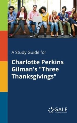 A Study Guide for Charlotte Perkins Gilman's "Three Thanksgivings"