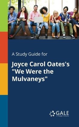 A Study Guide for Joyce Carol Oates's "We Were the Mulvaneys"