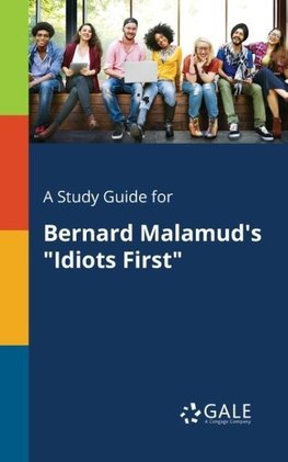 A Study Guide for Bernard Malamud's "Idiots First"