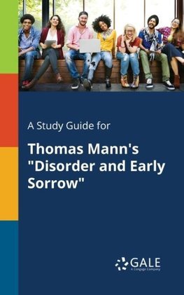 A Study Guide for Thomas Mann's "Disorder and Early Sorrow"