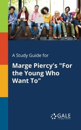 A Study Guide for Marge Piercy's &quot;For the Young Who Want To&quot;