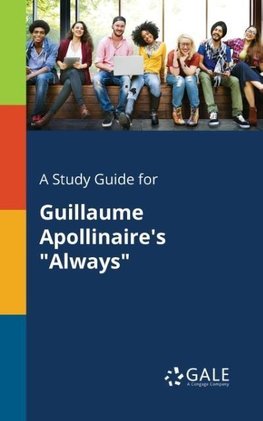 A Study Guide for Guillaume Apollinaire's "Always"