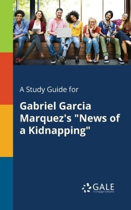 A Study Guide for Gabriel Garcia Marquez's "News of a Kidnapping"