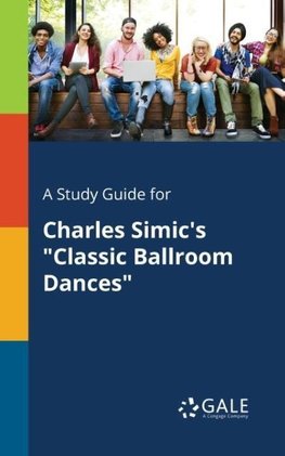 A Study Guide for Charles Simic's "Classic Ballroom Dances"