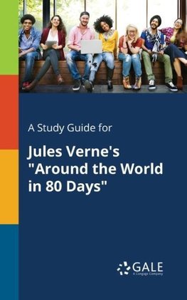 A Study Guide for Jules Verne's "Around the World in 80 Days"