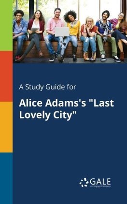 A Study Guide for Alice Adams's "Last Lovely City"