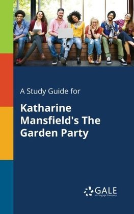 A Study Guide for Katharine Mansfield's The Garden Party