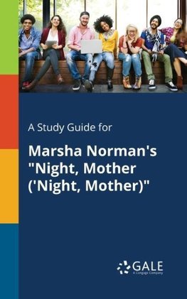 A Study Guide for Marsha Norman's "Night, Mother ('Night, Mother)"
