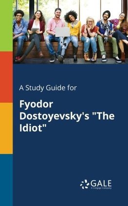 A Study Guide for Fyodor Dostoyevsky's "The Idiot"