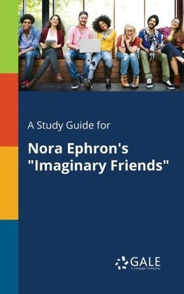 A Study Guide for Nora Ephron's "Imaginary Friends"