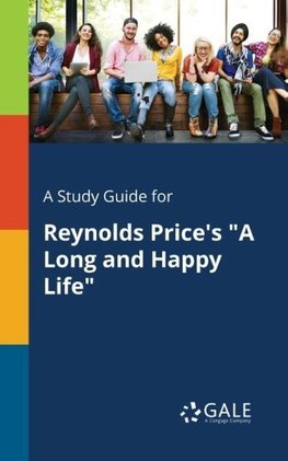 A Study Guide for Reynolds Price's "A Long and Happy Life"