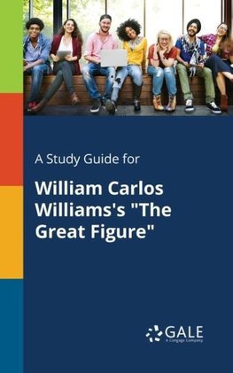A Study Guide for William Carlos Williams's "The Great Figure"