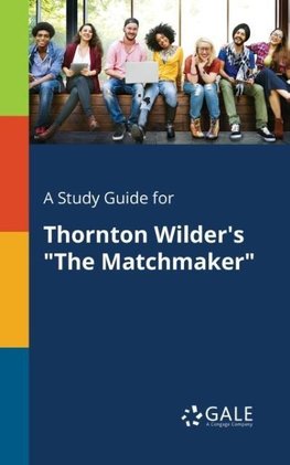 A Study Guide for Thornton Wilder's "The Matchmaker"