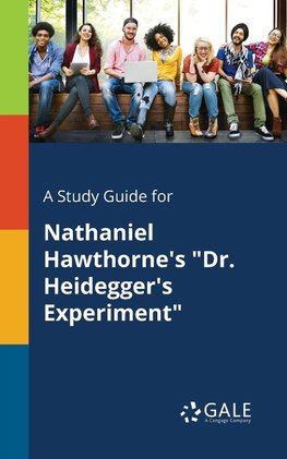 A Study Guide for Nathaniel Hawthorne's "Dr. Heidegger's Experiment"