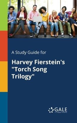 A Study Guide for Harvey Fierstein's "Torch Song Trilogy"