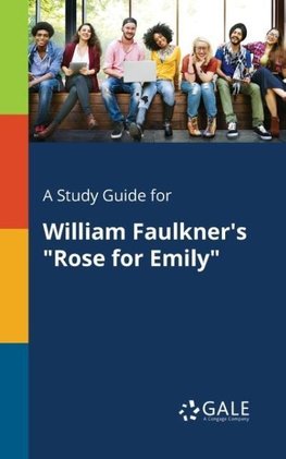 A Study Guide for William Faulkner's "Rose for Emily"
