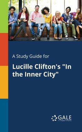 A Study Guide for Lucille Clifton's "In the Inner City"