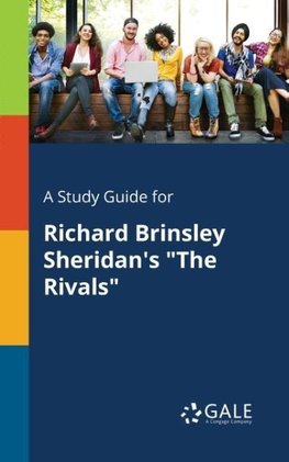 A Study Guide for Richard Brinsley Sheridan's "The Rivals"