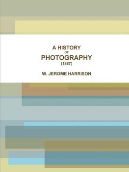 A HISTORY OF PHOTOGRAPHY (1887)