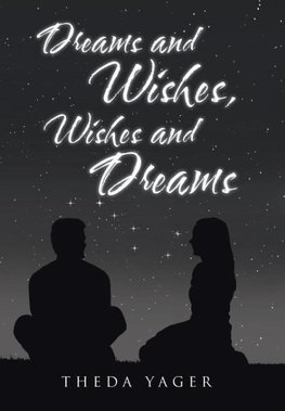 Dreams and Wishes, Wishes and Dreams
