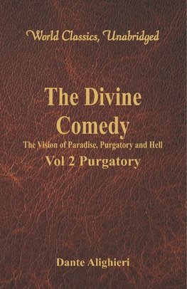 The Divine Comedy - The Vision of Paradise, Purgatory and Hell - Vol 2 Purgatory (World Classics, Unabridged)