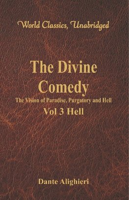 The Divine Comedy - The Vision of Paradise, Purgatory and Hell - Vol 3 Hell (World Classics, Unabridged)