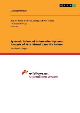Systemic Effects of Information Systems. Analysis of FBI's Virtual Case File Failure